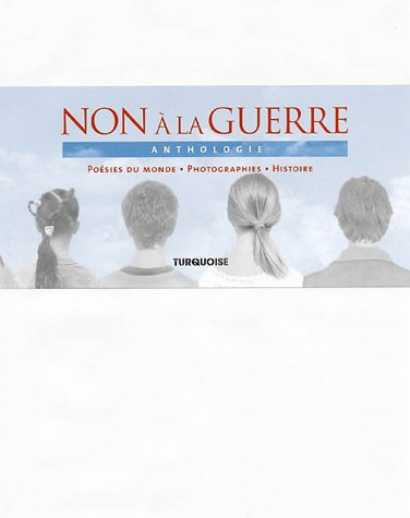Non à la guerre : anthologie : poésies du monde, photographies, histoire