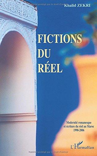 Fictions du réel : modernité romanesque et écriture du réel au Maroc, 1990-2006