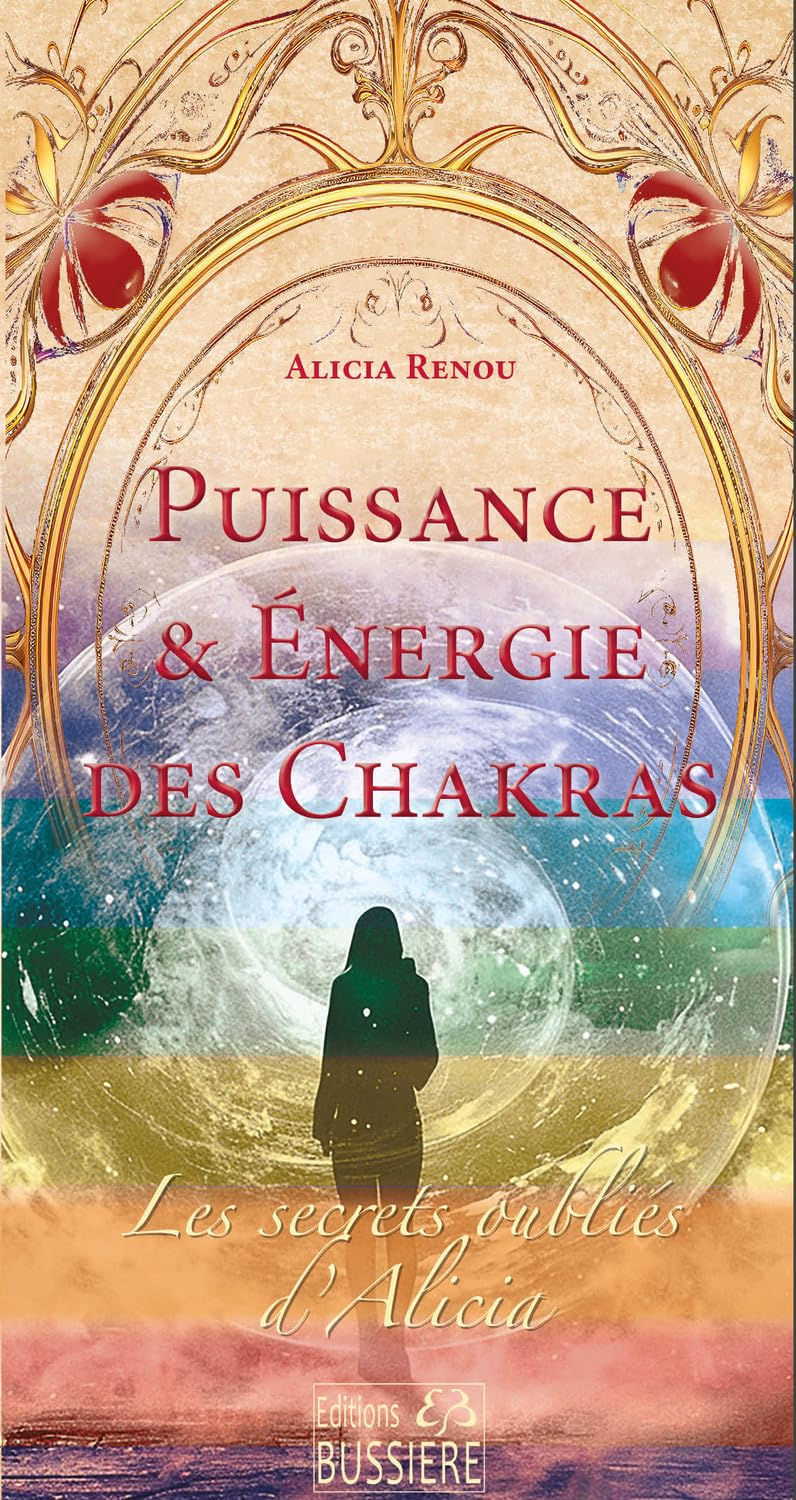Les secrets oubliés d'Alicia. Puissance & énergie des chakras