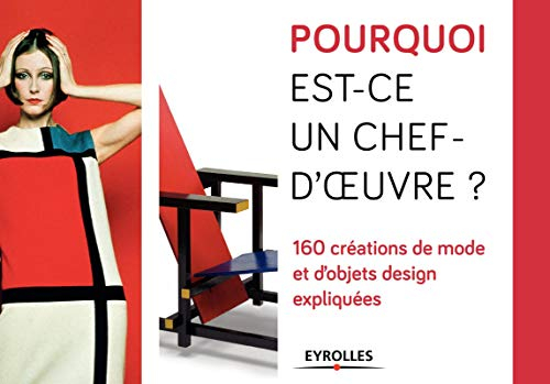 Pourquoi est-ce un chef-d'oeuvre ? : 160 créations de mode et d'objets design expliquées
