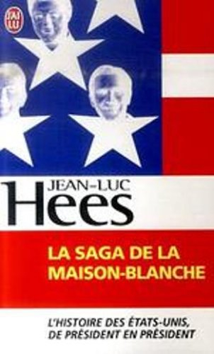 La saga de la Maison-Blanche : l'histoire des Etats-Unis de président en président