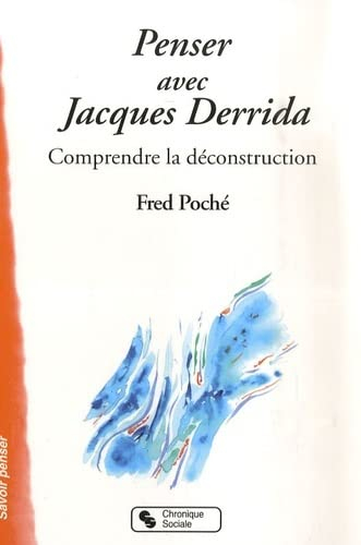Penser avec Jacques Derrida : comprendre la déconstruction