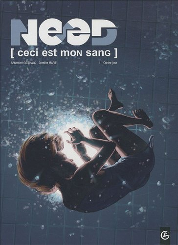 Need : ceci est mon sang. Vol. 1. Contre-jour. cycle 1. Vol. 1. Contre-jour