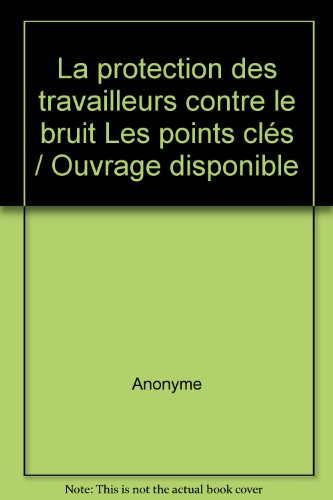 La protection des travailleurs contre le bruit : les points clés