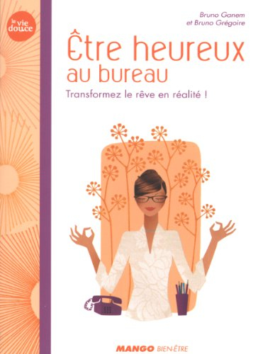 Etre heureux au bureau : transformez le rêve en réalité !