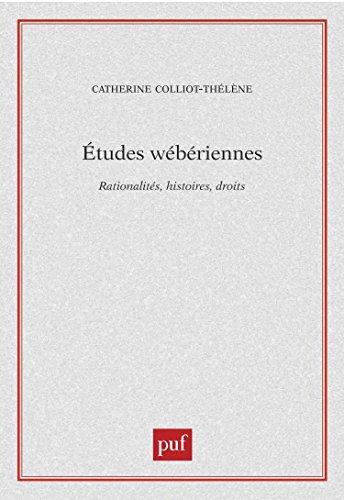 Etudes wébériennes : rationalités, histoires, droits