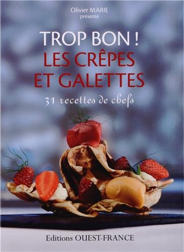 Trop bon ! les crêpes et galettes : 31 recettes de chefs