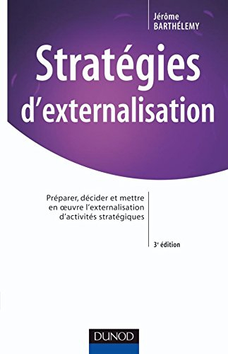 Stratégies d'externalisation : préparer, décider et mettre en oeuvre l'externalisation d'activités s
