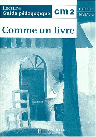 Comme un livre, lecture CM2, cycle 3 niveau 3 : guide pédagogique