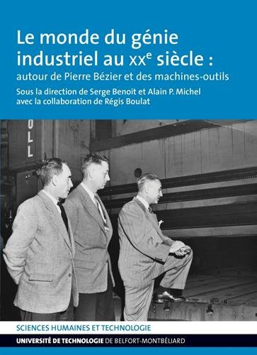 Le monde du génie industriel au XXe siècle : autour de Pierre Bézier et des machines-outils