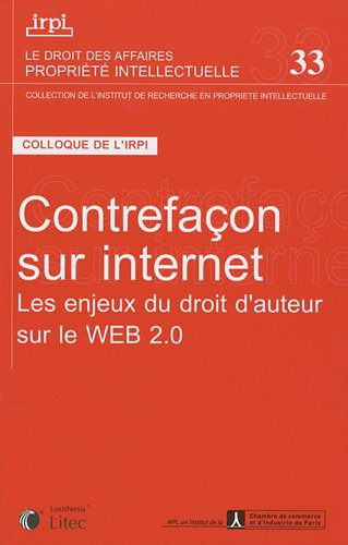 Contrefaçon sur Internet : les enjeux du droit d'auteur sur le Web 2.0 : colloque, Paris, 27 octobre