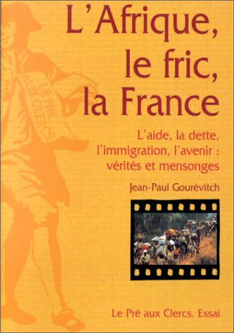 L'Afrique, le fric, la France : l'aide, la dette, l'immigration, l'avenir : vérités et mensonges