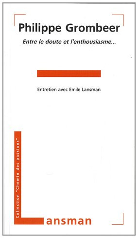 Philippe Grombeer : entre le doute et l'enthousiasme... : entretien aec Emile Lansman