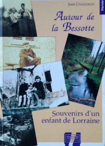 Autour de la Bessotte : souvenirs d'un enfant de Lorraine