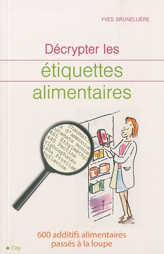 Décrypter les étiquettes alimentaires : 600 additifs alimentaires passés à la loupe