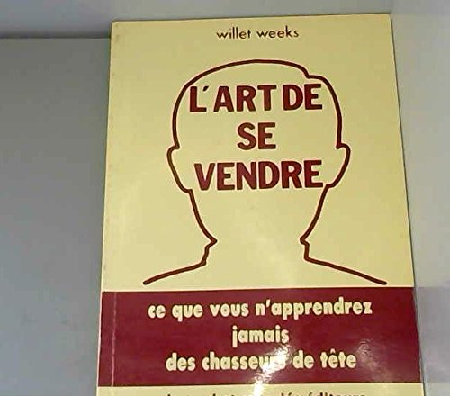 l'art de se vendre : ce que vous n'apprendrez jamais des chasseurs de têtes