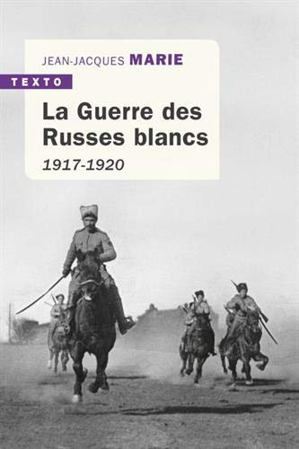 La guerre des Russes blancs : l'échec d'une restauration inavouée : 1917-1920