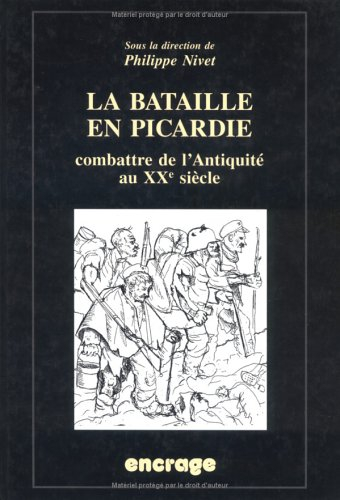 La bataille en Picardie : actes des colloques, Amiens, 16 mai 1998 et 29 mai 1999 : combattre de l'A