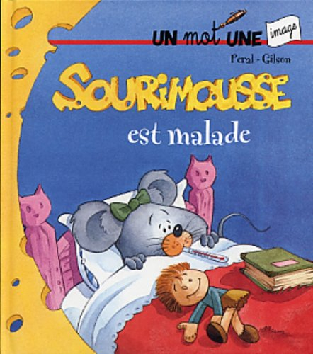 Sourimousse. Vol. 1. Sourimousse est malade : un mot une image