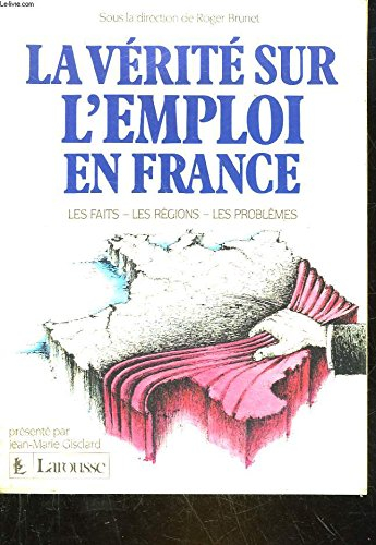 La Vérité sur l'emploi en France : les faits, les régions, les problèmes