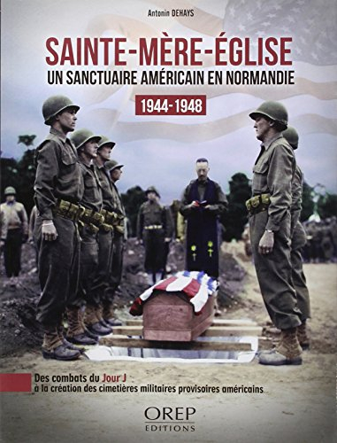 Sainte-Mère-Eglise : un sanctuaire américain en Normandie, 1944-1948 : des combats du jour J à la cr