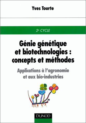 Génie génétique et biotechnologies, concepts et méthodes : applications à l'agronomie et aux bio-ind