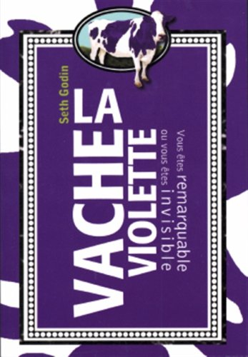 La vache violette : vous êtes remarquable ou vous êtes invisible