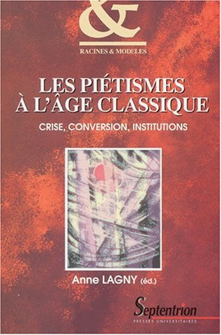 Les piétismes à l'âge classique : crise, conversion, institutions