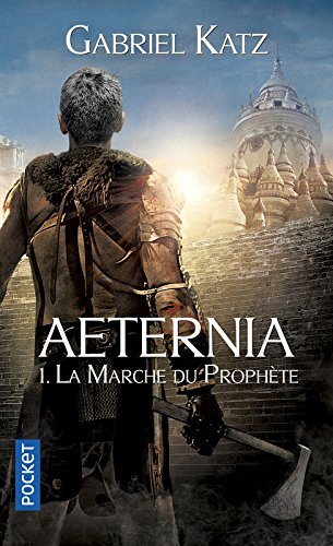 Aeternia. Vol. 1. La marche du prophète