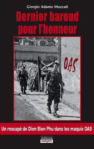 Dernier baroud pour l'honneur : un rescapé de Dien Bien Phu dans les maquis OAS