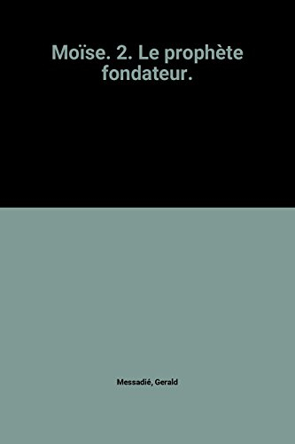 moïse. 2. le prophète fondateur.