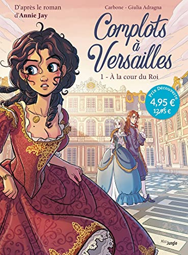Complots à Versailles. Vol. 1. A la cour du roi