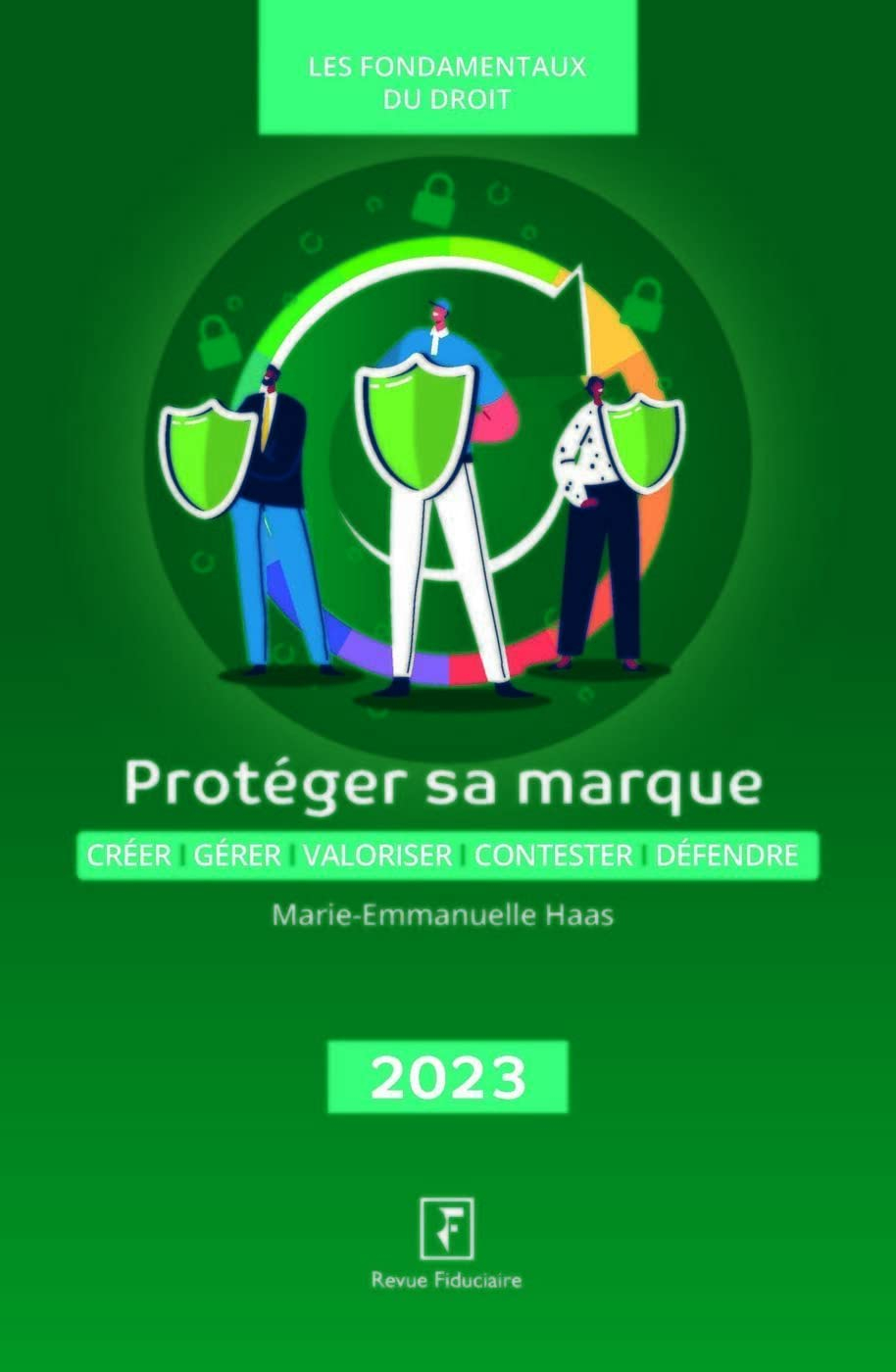 Protéger sa marque : créer, gérer, valoriser, contester, défendre : 2023