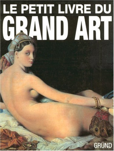 Le petit livre du grand art : la peinture occidentale de la Préhistoire au postimpressionnisme