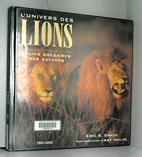 L'univers des lions. Félins grégaires des savanes