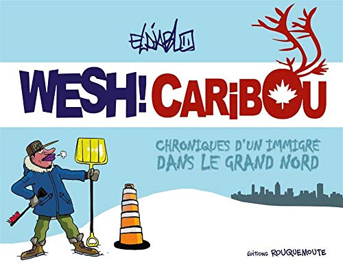 Wesh ! Caribou : chroniques d'un immigré dans le Grand Nord