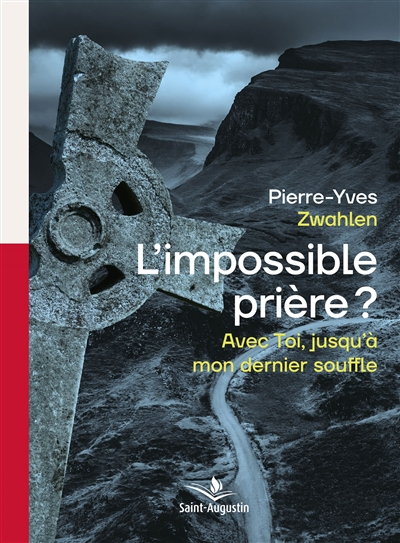 L'impossible prière ? : avec toi, jusqu'à mon dernier souffle
