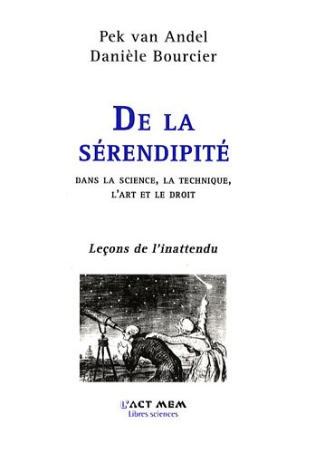 De la sérendipité : dans la science, la technique, l'art et le droit : leçons de l'inattendu