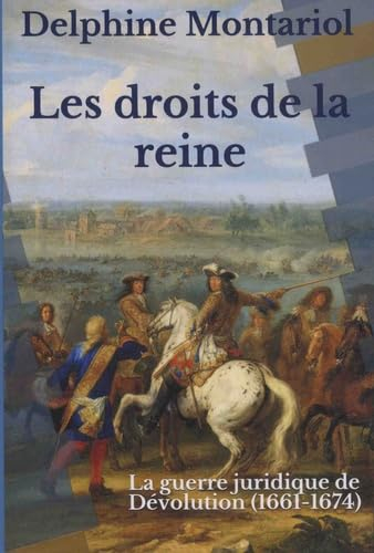 Les droits de la reine: La guerre juridique de Dévolution (1661-1674)