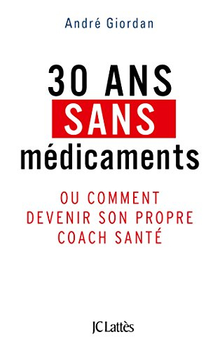 30 ans sans médicaments ou Comment devenir son propre coach santé