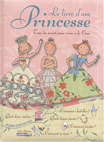Le livre d'une princesse : tous les secrets pour vivre à la cour