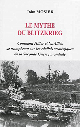 Le mythe du Blitzkrieg : comment Hitler et les alliés se trompèrent sur les réalités stratégiques de