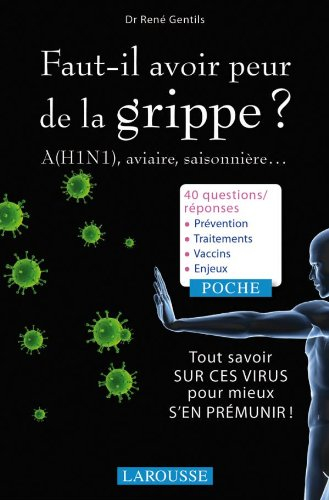 Faut-il avoir peur de la grippe ? : A(H1N1), aviaire, saisonnière... : tout savoir sur ces virus pou