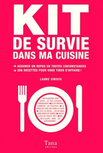 Kit de survie dans ma cuisine : assurer un repas en toutes circonstances, 200 recettes pour vous tir