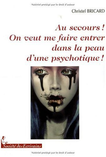 au secours ! on veut me faire entrer dans la peau dune psychotique !!