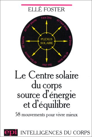 le centre solaire du corps source d'énergie et d'équilibre : 58 mouvements pour vivre mieux