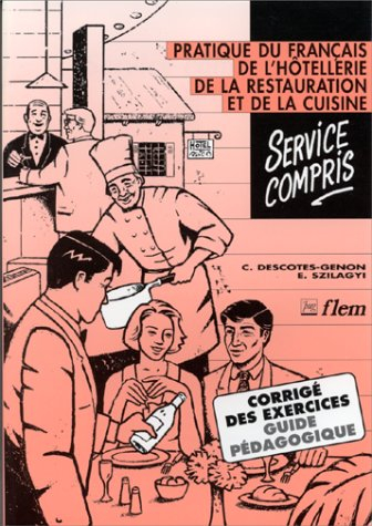 Service compris : pratique du français de l'hôtellerie, de la restauration et de la cuisine : corrig