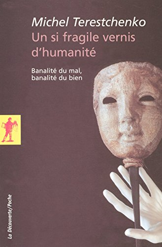 Un si fragile vernis d'humanité : banalité du mal, banalité du bien