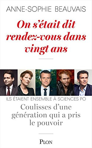 On s'était dit rendez-vous dans vingt ans : coulisses d'une génération qui a pris le pouvoir : ils é