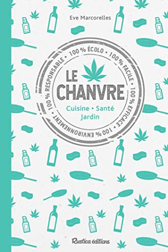 Le chanvre : cuisine, santé, jardin